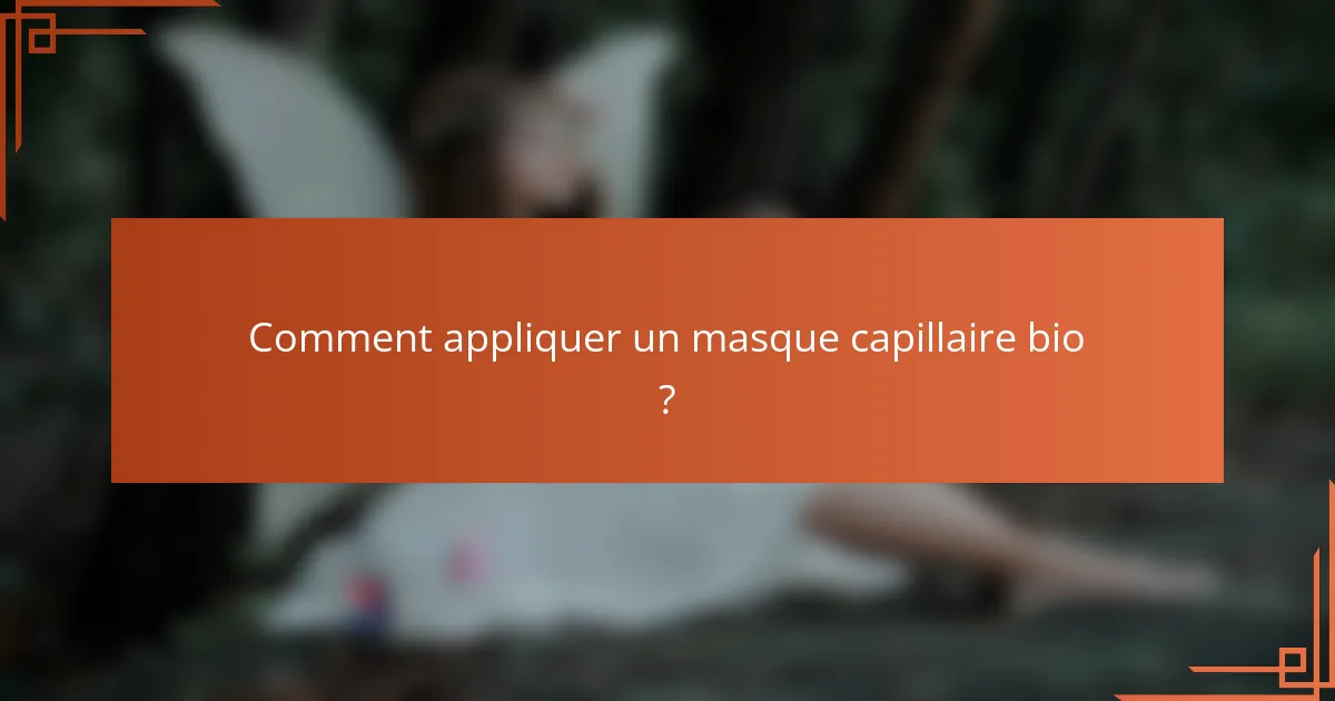 Comment appliquer un masque capillaire bio ?