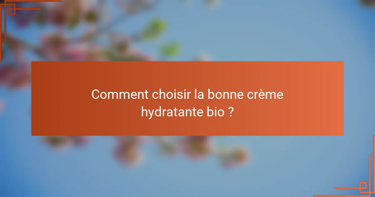 Comment choisir la bonne crème hydratante bio ?