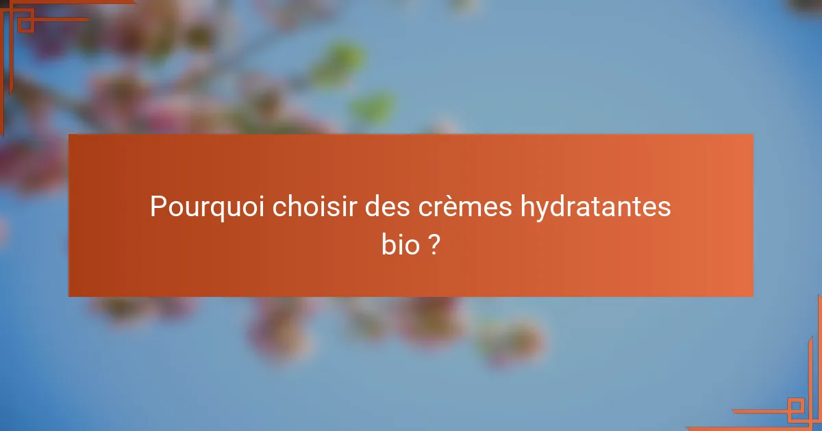 Pourquoi choisir des crèmes hydratantes bio ?