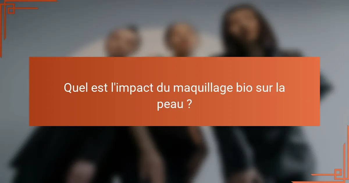 Quel est l'impact du maquillage bio sur la peau ?