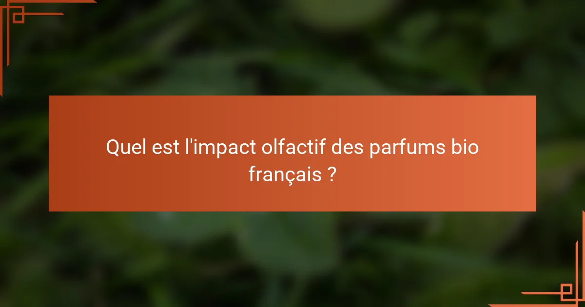 Quel est l'impact olfactif des parfums bio français ?