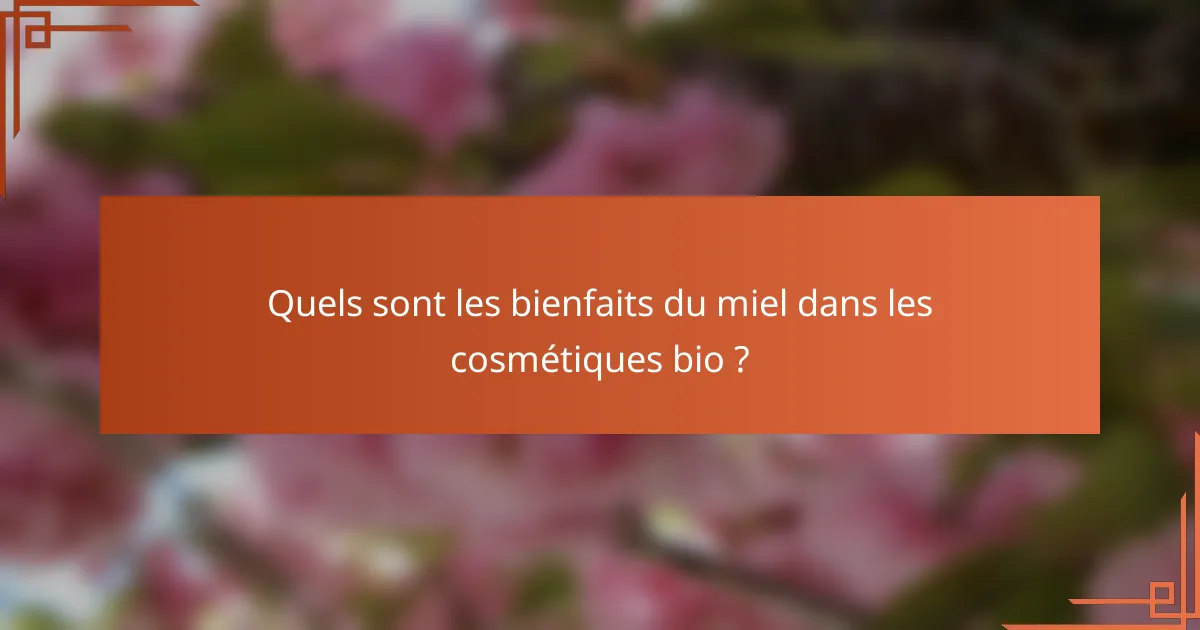 Quels sont les bienfaits du miel dans les cosmétiques bio ?