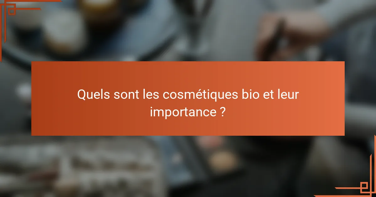 Quels sont les cosmétiques bio et leur importance ?