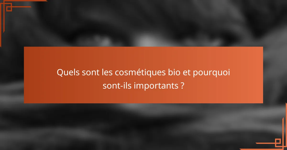 Quels sont les cosmétiques bio et pourquoi sont-ils importants ?