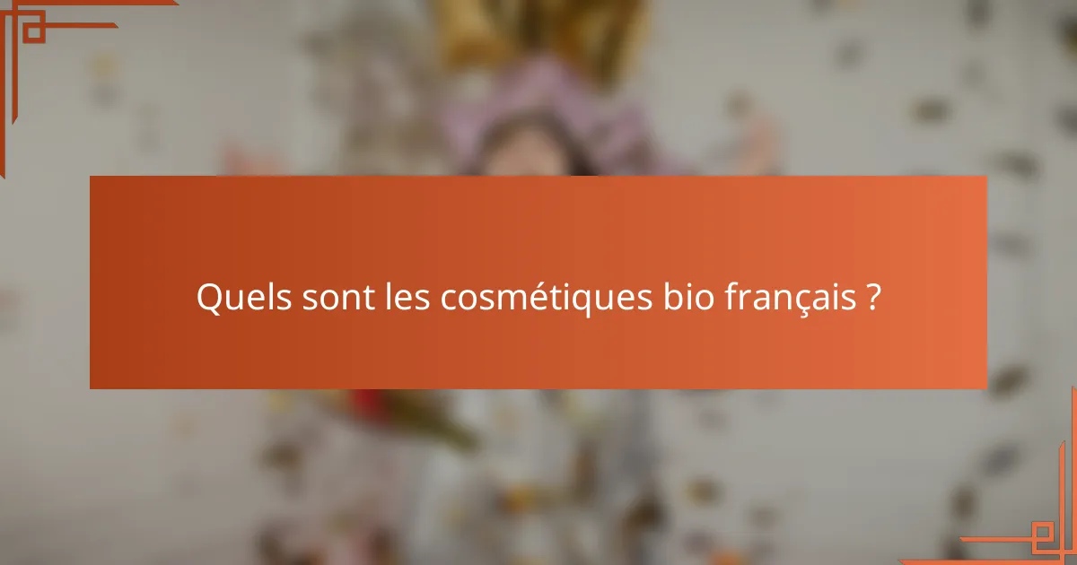 Quels sont les cosmétiques bio français ?