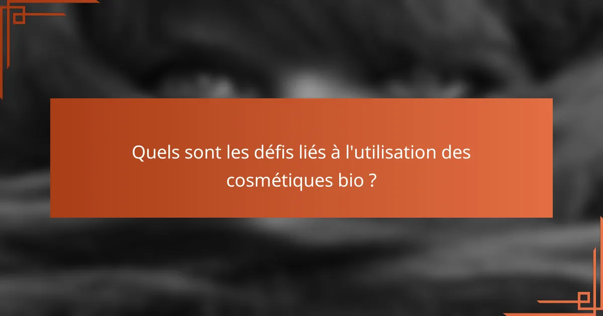 Quels sont les défis liés à l'utilisation des cosmétiques bio ?