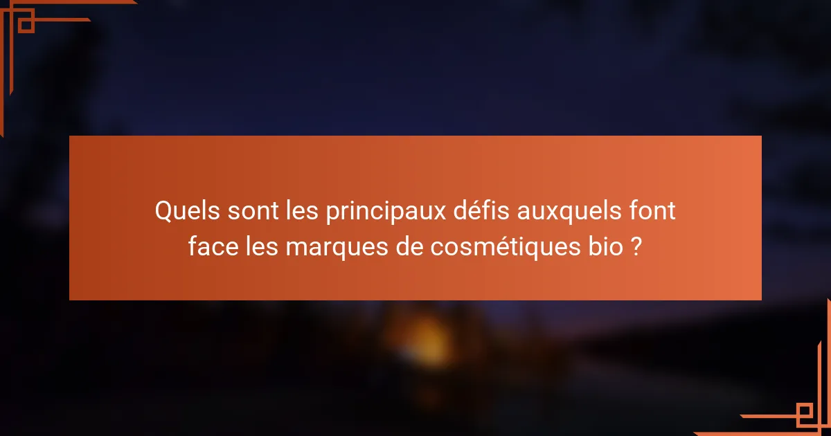 Quels sont les principaux défis auxquels font face les marques de cosmétiques bio ?