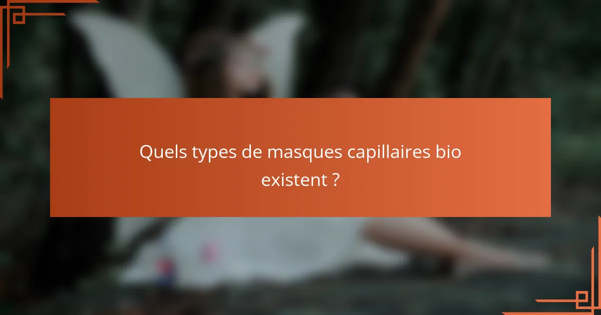 Quels types de masques capillaires bio existent ?
