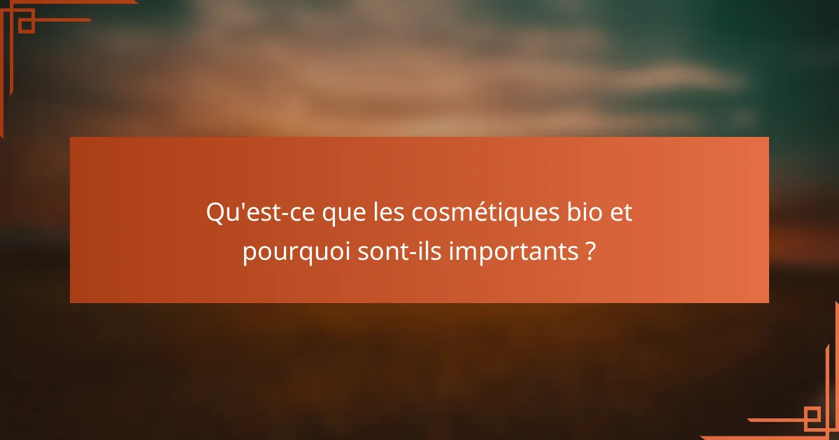 Qu'est-ce que les cosmétiques bio et pourquoi sont-ils importants ?