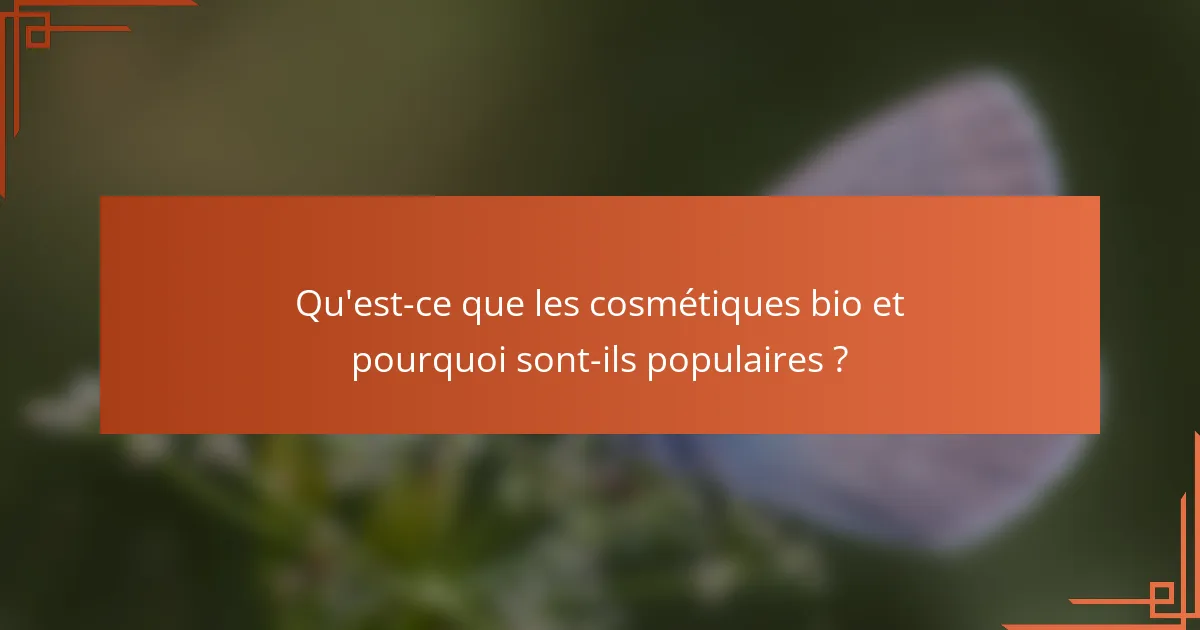 Qu'est-ce que les cosmétiques bio et pourquoi sont-ils populaires ?