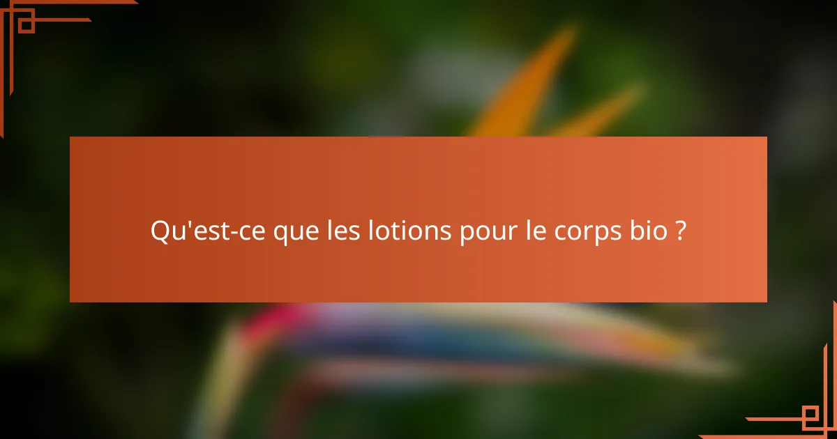 Qu'est-ce que les lotions pour le corps bio ?