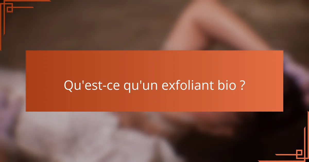 Qu'est-ce qu'un exfoliant bio ?