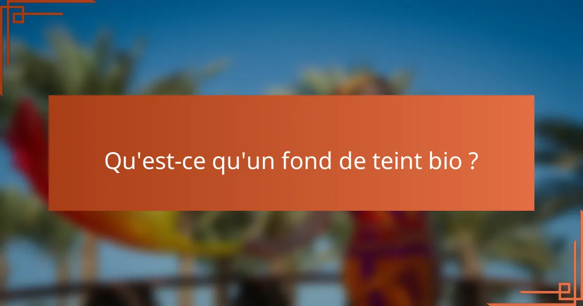 Qu'est-ce qu'un fond de teint bio ?