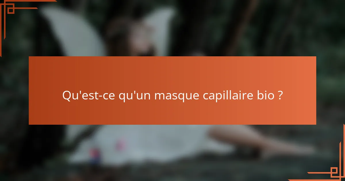 Qu'est-ce qu'un masque capillaire bio ?