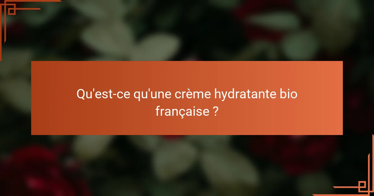 Qu'est-ce qu'une crème hydratante bio française ?